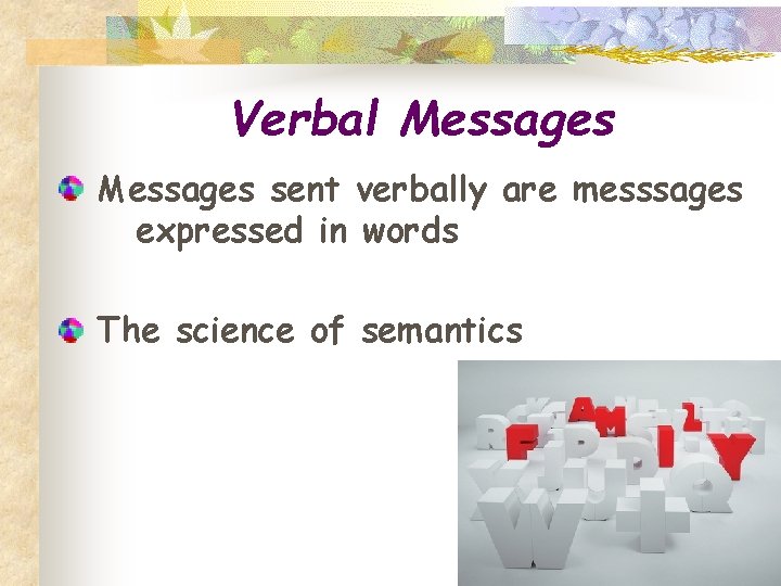 Verbal Messages sent verbally are messsages expressed in words The science of semantics 