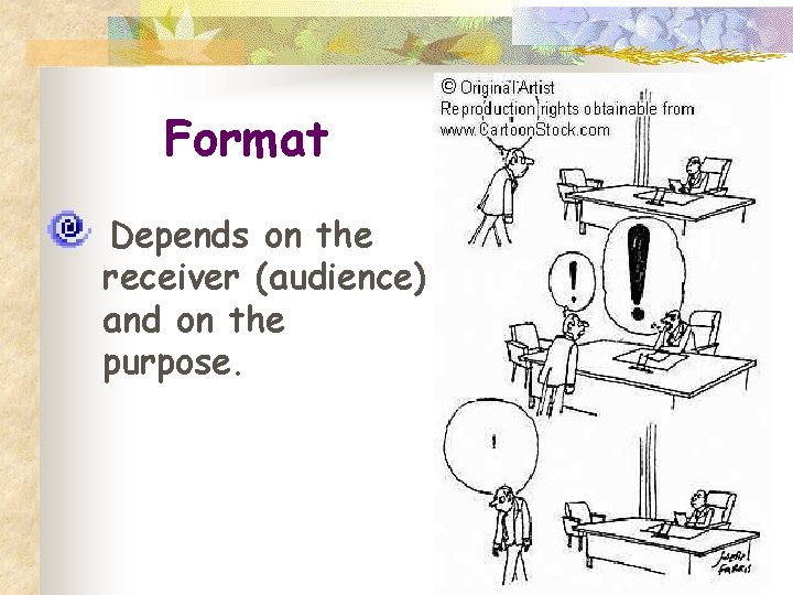 Format Depends on the receiver (audience) and on the purpose. 