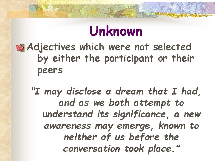 Unknown Adjectives which were not selected by either the participant or their peers “I