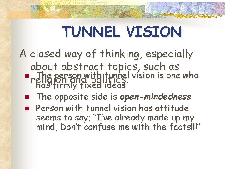 TUNNEL VISION A closed way of thinking, especially about abstract topics, such as n