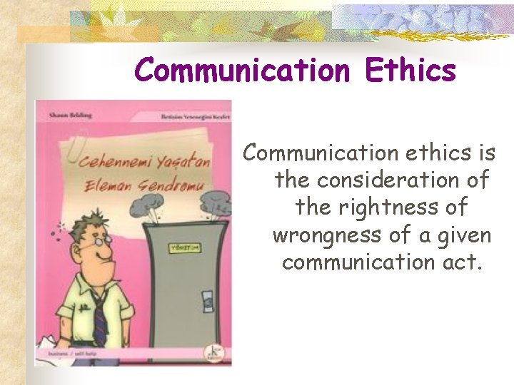 Communication Ethics Communication ethics is the consideration of the rightness of wrongness of a