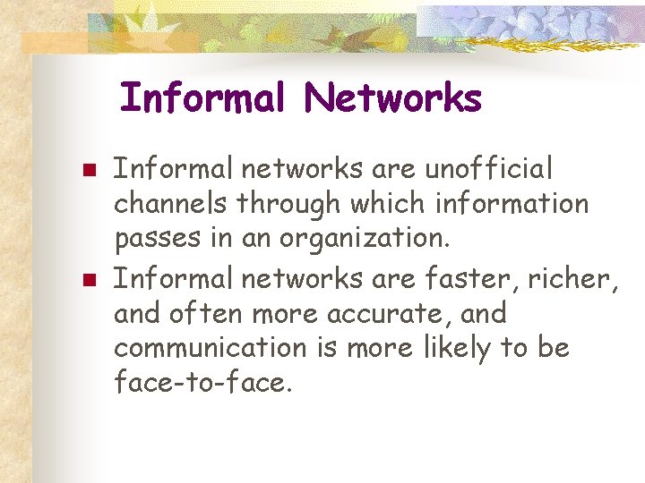 Informal Networks n n Informal networks are unofficial channels through which information passes in