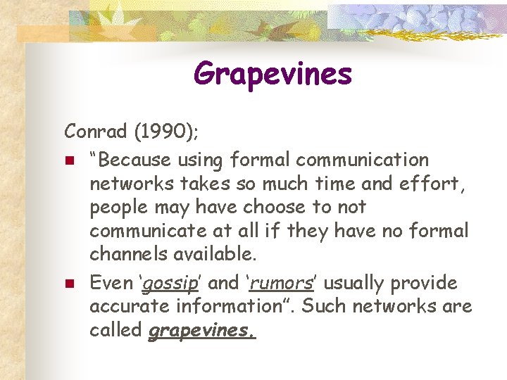 Grapevines Conrad (1990); n “Because using formal communication networks takes so much time and