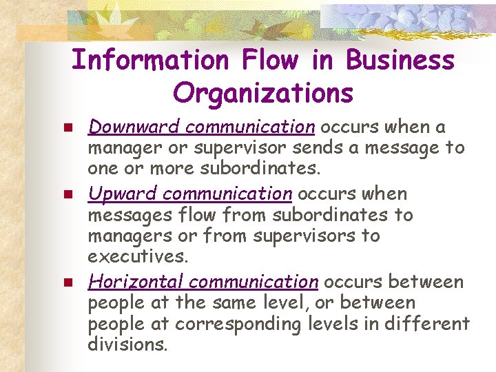 Information Flow in Business Organizations n n n Downward communication occurs when a manager