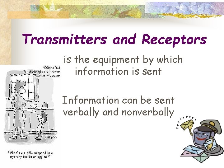 Transmitters and Receptors is the equipment by which information is sent Information can be