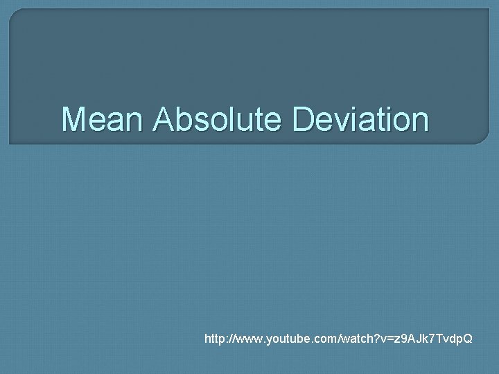 Mean Absolute Deviation http: //www. youtube. com/watch? v=z 9 AJk 7 Tvdp. Q 