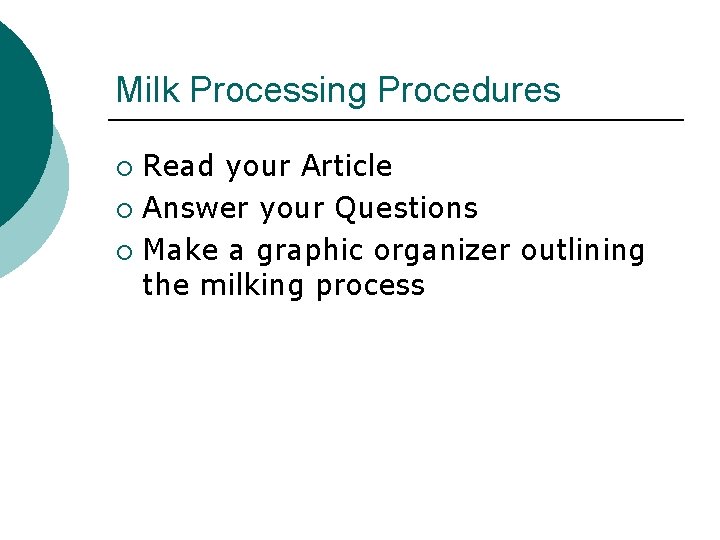 Milk Processing Procedures Read your Article ¡ Answer your Questions ¡ Make a graphic