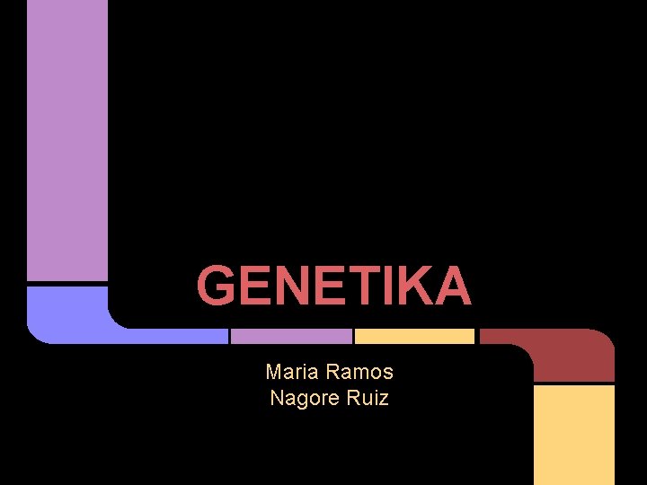 GENETIKA Maria Ramos Nagore Ruiz 