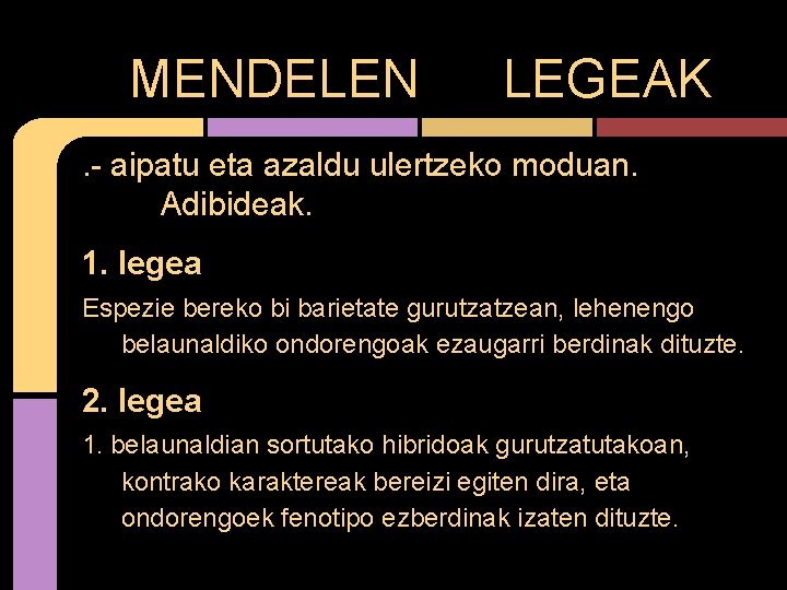 MENDELEN LEGEAK . - aipatu eta azaldu ulertzeko moduan. Adibideak. 1. legea Espezie bereko