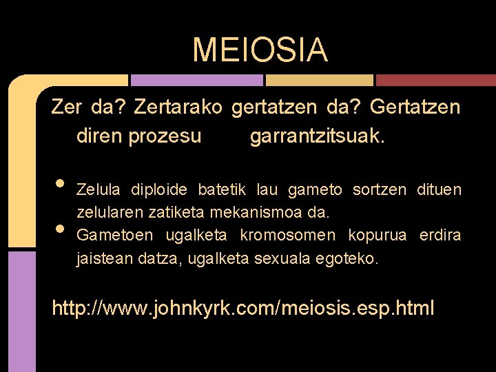 MEIOSIA Zer da? Zertarako gertatzen da? Gertatzen diren prozesu garrantzitsuak. • • Zelula diploide