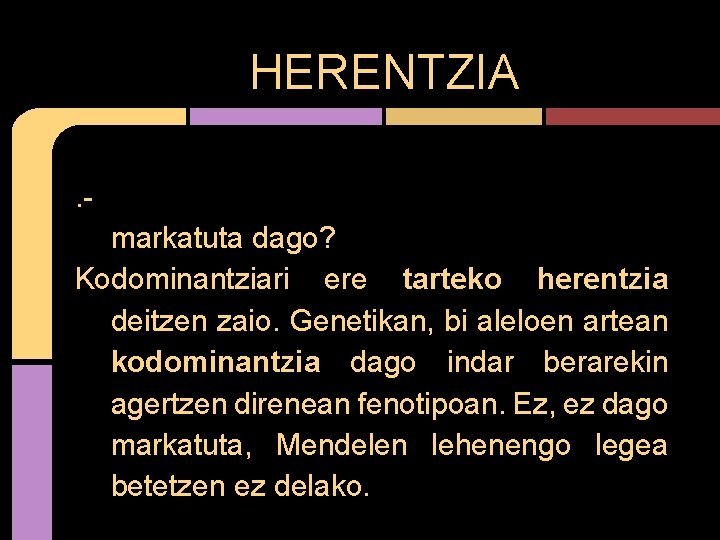 HERENTZIA. markatuta dago? Kodominantziari ere tarteko herentzia deitzen zaio. Genetikan, bi aleloen artean kodominantzia