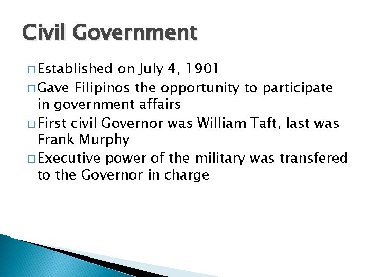 Civil Government � Established on July 4, 1901 � Gave Filipinos the opportunity to