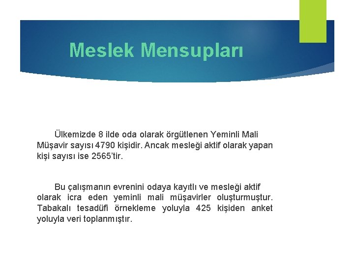 Meslek Mensupları Ülkemizde 8 ilde oda olarak örgütlenen Yeminli Mali Müşavir sayısı 4790 kişidir.