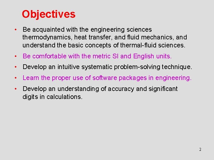 Objectives • Be acquainted with the engineering sciences thermodynamics, heat transfer, and fluid mechanics,