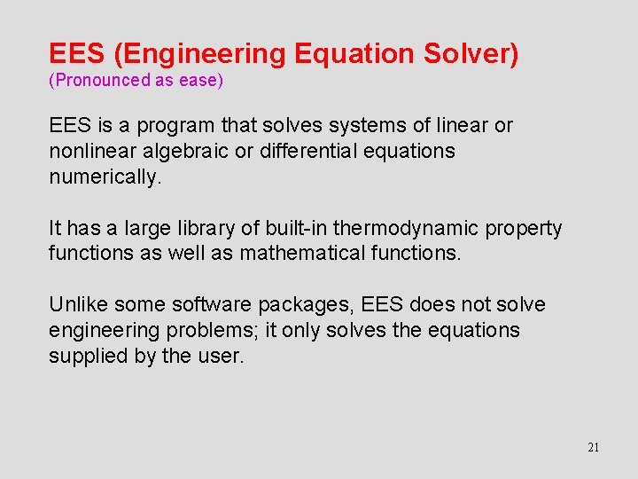 EES (Engineering Equation Solver) (Pronounced as ease) EES is a program that solves systems