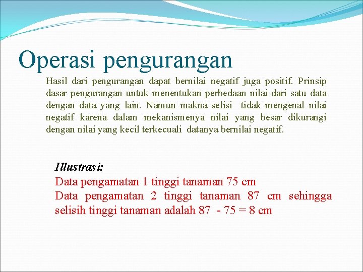 Operasi pengurangan Hasil dari pengurangan dapat bernilai negatif juga positif. Prinsip dasar pengurangan untuk