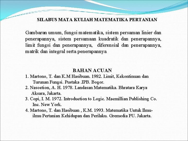 SILABUS MATA KULIAH MATEMATIKA PERTANIAN Gambaran umum, fungsi matematika, sistem persaman linier dan penerapannya,