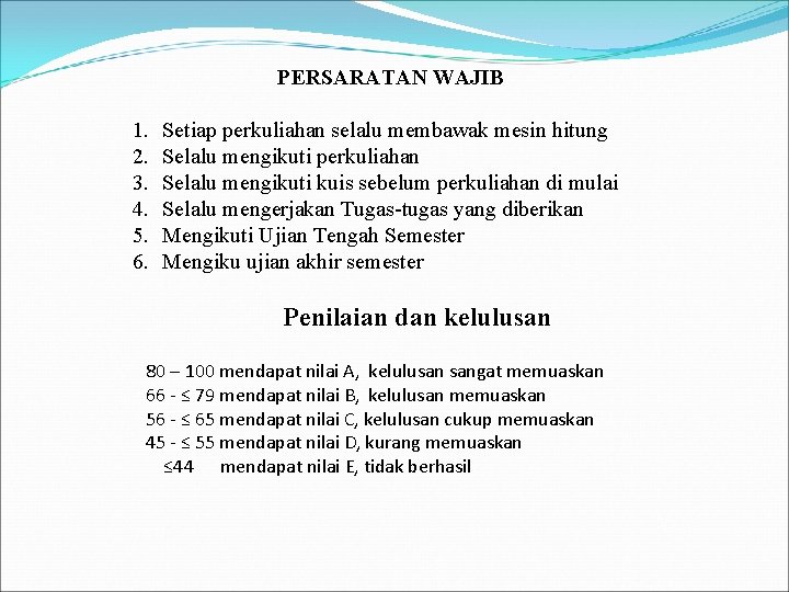 PERSARATAN WAJIB 1. 2. 3. 4. 5. 6. Setiap perkuliahan selalu membawak mesin hitung