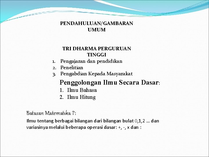 PENDAHULUAN/GAMBARAN UMUM TRI DHARMA PERGURUAN TINGGI 1. Pengajaran dan pendidikan 2. Penelitian 3. Pengabdian