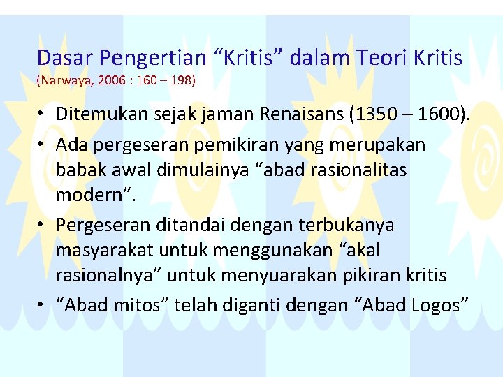 Dasar Pengertian “Kritis” dalam Teori Kritis (Narwaya, 2006 : 160 – 198) • Ditemukan