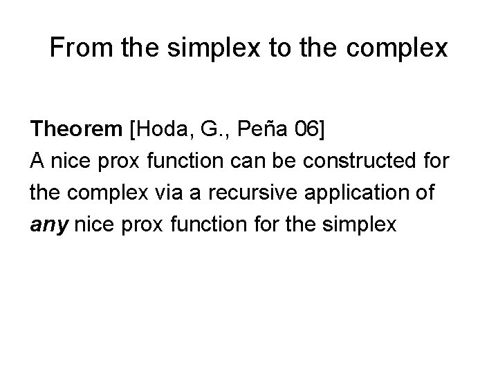 From the simplex to the complex Theorem [Hoda, G. , Peña 06] A nice
