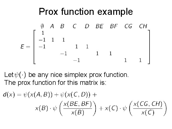 Prox function example Let be any nice simplex prox function. The prox function for