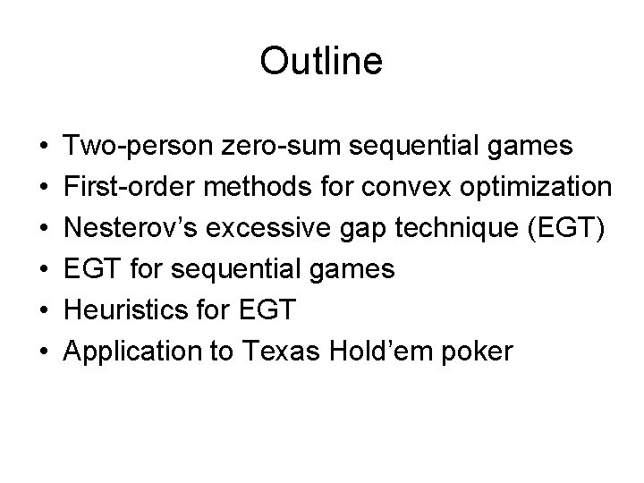 Outline • • • Two-person zero-sum sequential games First-order methods for convex optimization Nesterov’s