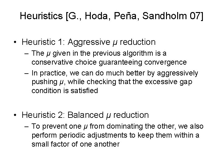 Heuristics [G. , Hoda, Peña, Sandholm 07] • Heuristic 1: Aggressive μ reduction –