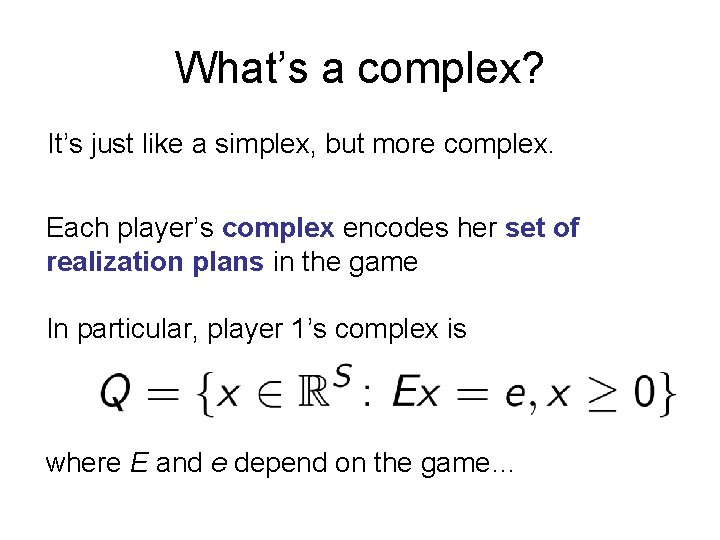 What’s a complex? It’s just like a simplex, but more complex. Each player’s complex