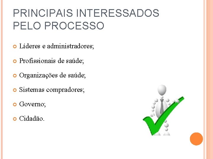 PRINCIPAIS INTERESSADOS PELO PROCESSO Líderes e administradores; Profissionais de saúde; Organizações de saúde; Sistemas