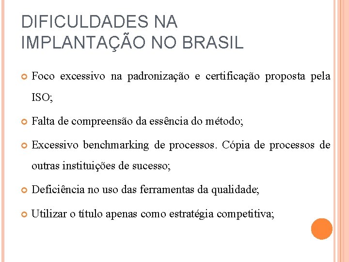 DIFICULDADES NA IMPLANTAÇÃO NO BRASIL Foco excessivo na padronização e certificação proposta pela ISO;