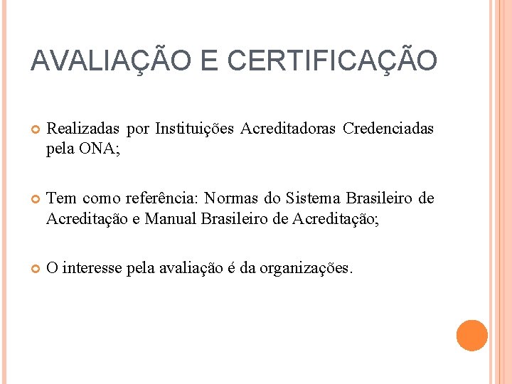 AVALIAÇÃO E CERTIFICAÇÃO Realizadas por Instituições Acreditadoras Credenciadas pela ONA; Tem como referência: Normas