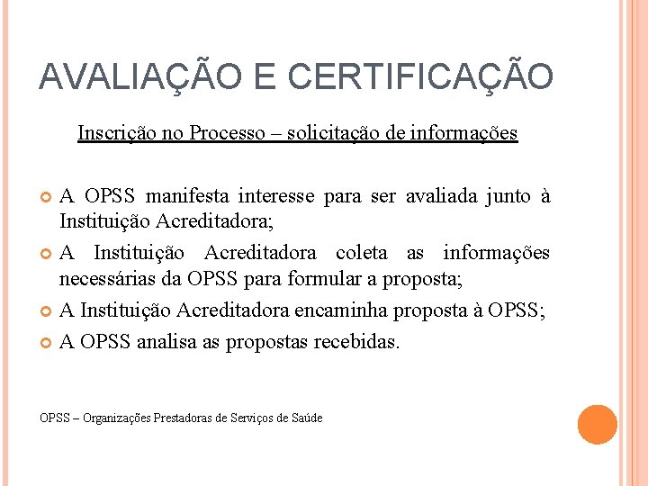 AVALIAÇÃO E CERTIFICAÇÃO Inscrição no Processo – solicitação de informações A OPSS manifesta interesse