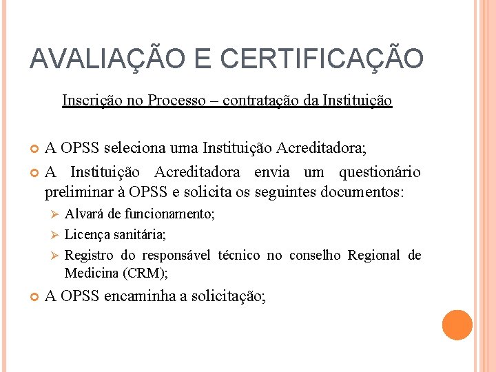 AVALIAÇÃO E CERTIFICAÇÃO Inscrição no Processo – contratação da Instituição A OPSS seleciona uma