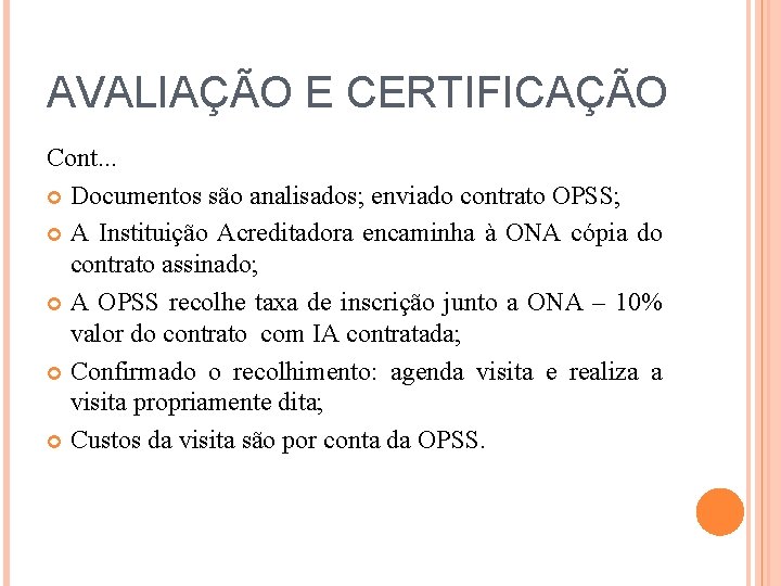 AVALIAÇÃO E CERTIFICAÇÃO Cont. . . Documentos são analisados; enviado contrato OPSS; A Instituição