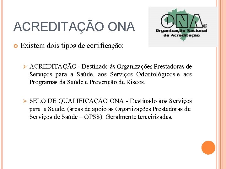 ACREDITAÇÃO ONA Existem dois tipos de certificação: Ø ACREDITAÇÃO - Destinado às Organizações Prestadoras