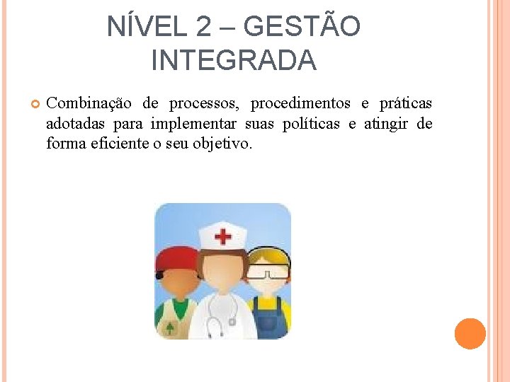 NÍVEL 2 – GESTÃO INTEGRADA Combinação de processos, procedimentos e práticas adotadas para implementar
