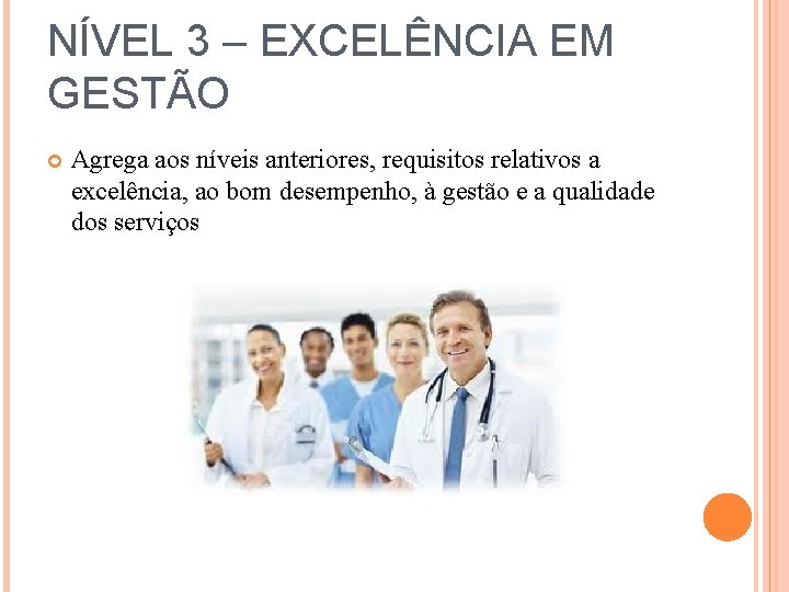 NÍVEL 3 – EXCELÊNCIA EM GESTÃO Agrega aos níveis anteriores, requisitos relativos a excelência,