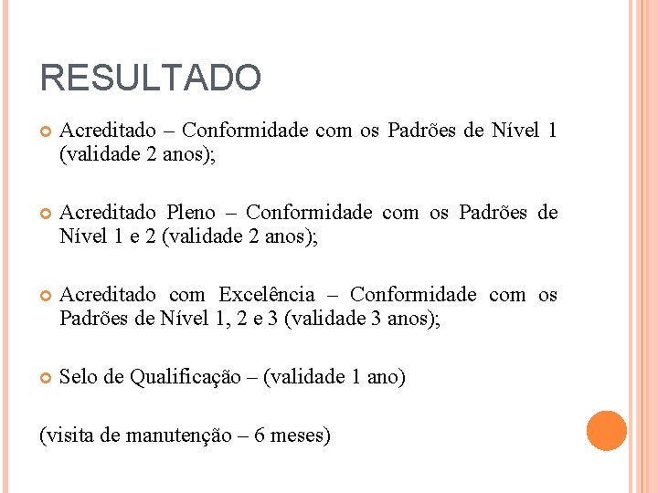 RESULTADO Acreditado – Conformidade com os Padrões de Nível 1 (validade 2 anos); Acreditado