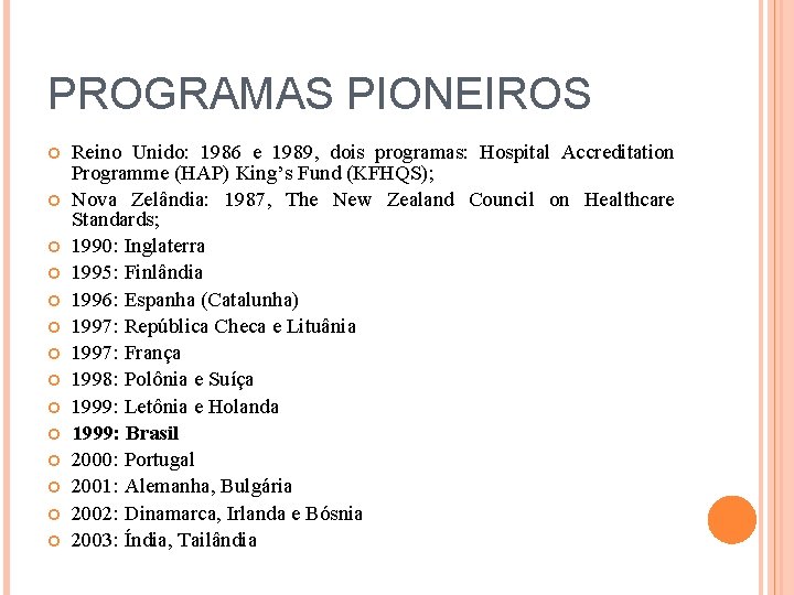 PROGRAMAS PIONEIROS Reino Unido: 1986 e 1989, dois programas: Hospital Accreditation Programme (HAP) King’s