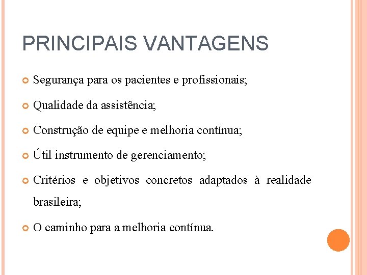 PRINCIPAIS VANTAGENS Segurança para os pacientes e profissionais; Qualidade da assistência; Construção de equipe