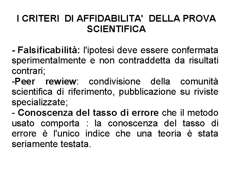 I CRITERI DI AFFIDABILITA' DELLA PROVA SCIENTIFICA - Falsificabilità: l'ipotesi deve essere confermata sperimentalmente