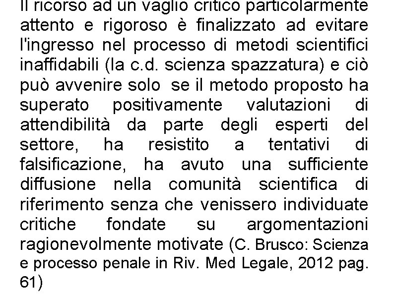 Il ricorso ad un vaglio critico particolarmente attento e rigoroso è finalizzato ad evitare