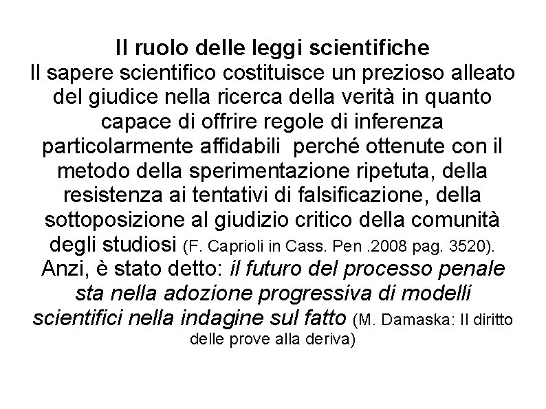 Il ruolo delle leggi scientifiche Il sapere scientifico costituisce un prezioso alleato del giudice