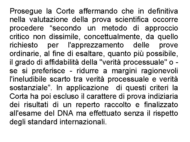 Prosegue la Corte affermando che in definitiva nella valutazione della prova scientifica occorre procedere