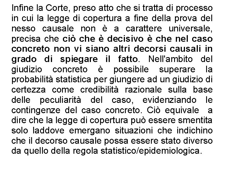 Infine la Corte, preso atto che si tratta di processo in cui la legge