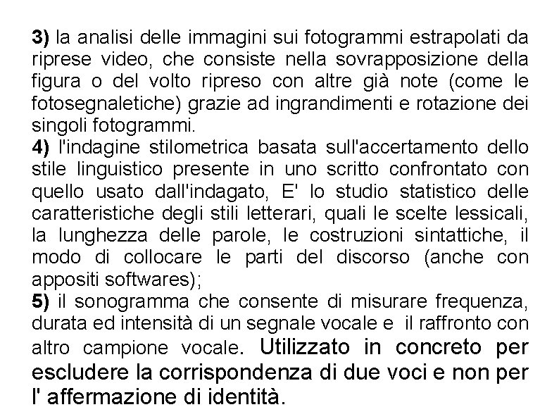 3) la analisi delle immagini sui fotogrammi estrapolati da riprese video, che consiste nella