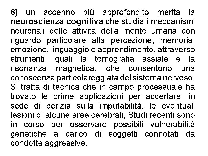 6) un accenno più approfondito merita la neuroscienza cognitiva che studia i meccanismi neuronali