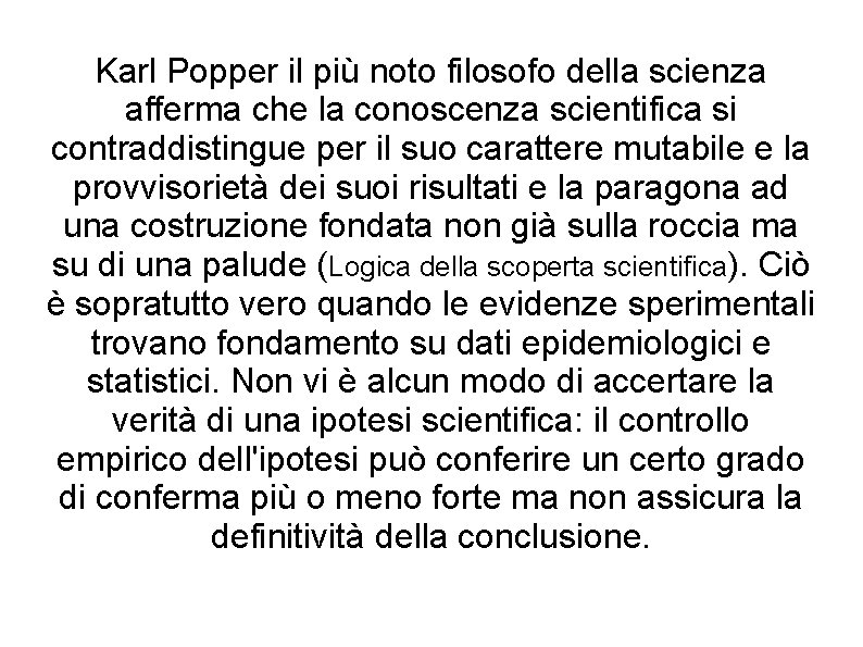 Karl Popper il più noto filosofo della scienza afferma che la conoscenza scientifica si