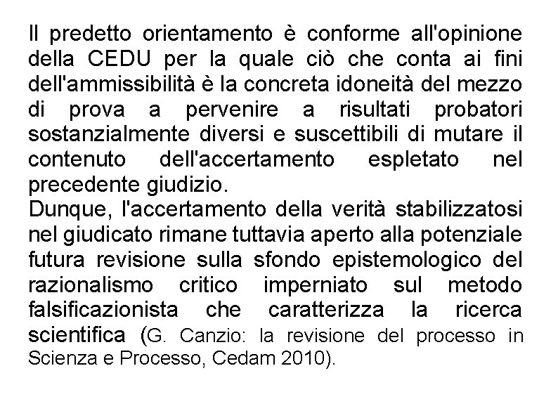 Il predetto orientamento è conforme all'opinione della CEDU per la quale ciò che conta